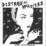 DESTROY ALL MONSTERS - Bored/You're Gonna Die 7