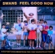 SWANS - Feel Good Now 2LP (Swans self-released)